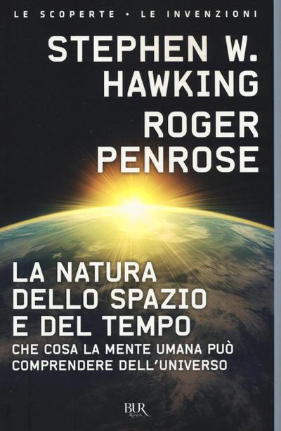 La natura dello spazio e del tempo. Che cosa la mente umana può comprendere dell’universo