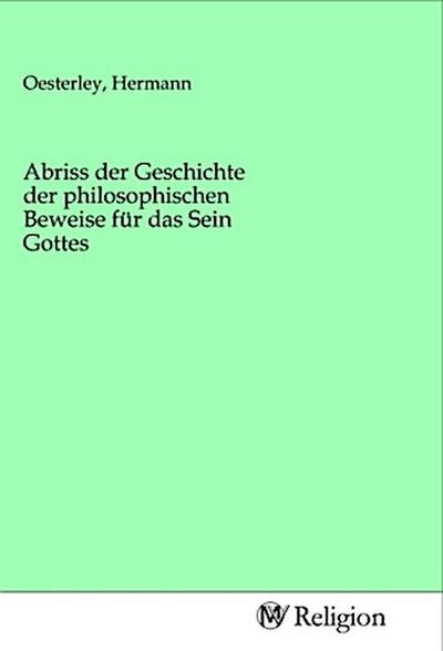 Abriss der Geschichte der philosophischen Beweise für das Sein Gottes