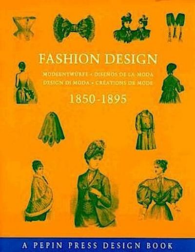 Fashion Design 1850-1895: Modeentwurfe-Disenos de la Moda-Design Di Moda-Creations de Mode