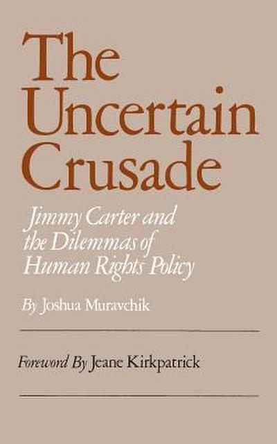 Uncertain Crusade: Jimmy Carter and the Dilemmas of Human Rights Policy