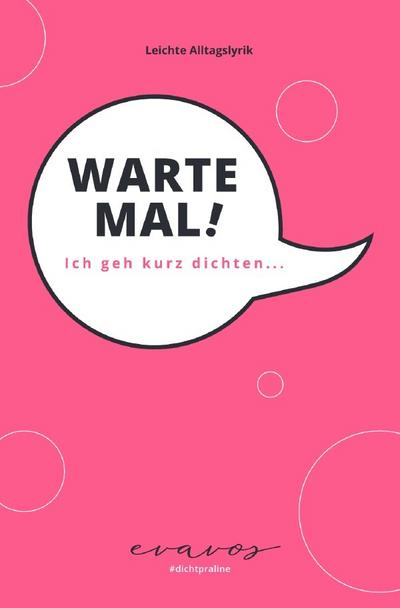 Warte Mal! Ich geh kurz dichten...