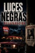 LUCES NEGRAS: DESAPARECIDA: DESAPARECIDA