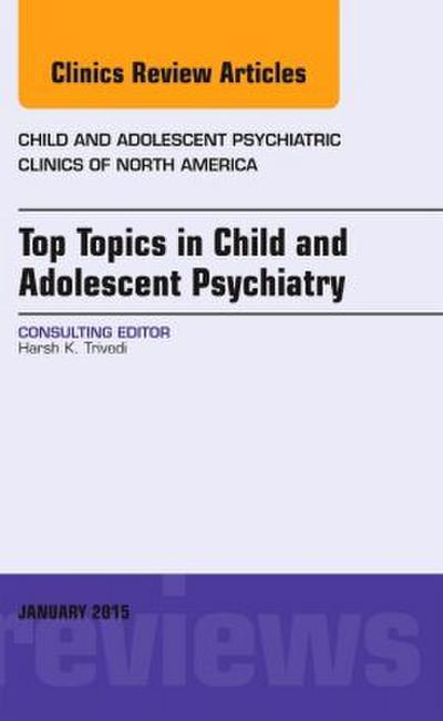 Top Topics in Child & Adolescent Psychiatry, an Issue of Child and Adolescent Psychiatric Clinics of North America