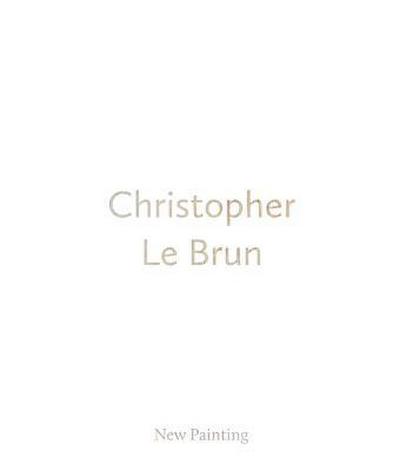 Christopher Le Brun: New Painting