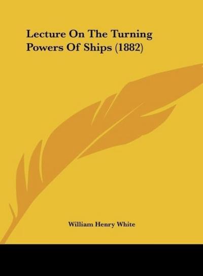 Lecture On The Turning Powers Of Ships (1882)