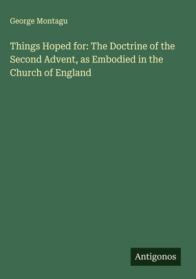 Things Hoped for: The Doctrine of the Second Advent, as Embodied in the Church of England