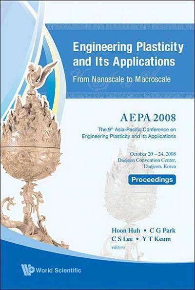 Engineering Plasticity and Its Applications from Nanoscale to Macroscale - Proceedings of the 9th Aepa2008