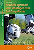 Fußball-Spielend vom Anfänger zum Leistungskicker
