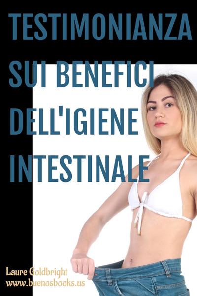 Testimonianza sui Benefici dell’Igiene Intestinale (Laure Goldbright, #1)