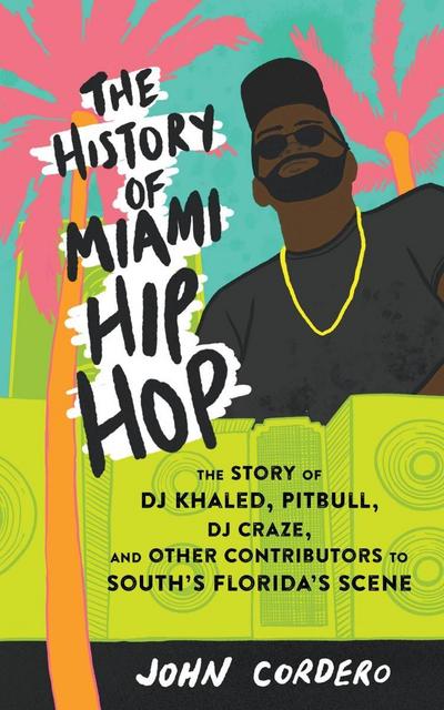 History of Miami Hip Hop, The