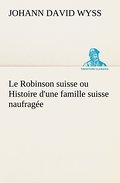 Le Robinson suisse ou Histoire d’une famille suisse naufragée