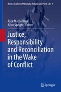 Justice, Responsibility and Reconciliation in the Wake of Conflict (Boston Studies in Philosophy, Religion and Public Life, 1, Band 1)