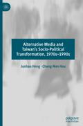 Alternative Media and Taiwan’s Socio-Political Transformation, 1970s-1990s