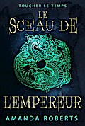 Le Sceau de l’Empereur (Toucher le Temps)