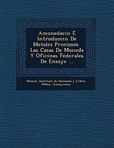 Amonedaci N E Introducci N de Metales Preciosos Las Casas de Moneda y Oficinas Federales de Ensaye ...