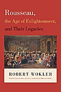 Rousseau, the Age of Enlightenment, and Their Legacies