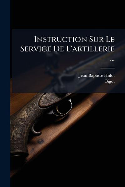 Instruction Sur Le Service De L’artillerie ...