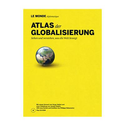 Atlas der Globalisierung: Sehen und verstehen, was die Welt bewegt
