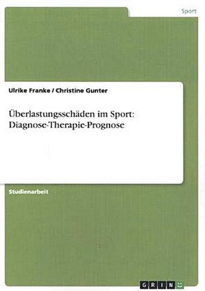Überlastungsschäden im Sport. Diagnose, Therapie, Prognose