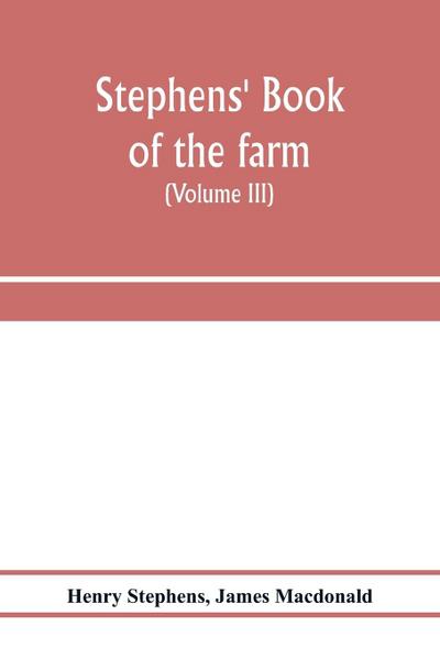 Stephens’ Book of the farm; dealing exhaustively with every branch of agriculture (Volume III) Farm Live Stock