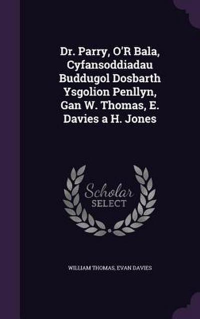 Dr. Parry, O’R Bala, Cyfansoddiadau Buddugol Dosbarth Ysgolion Penllyn, Gan W. Thomas, E. Davies a H. Jones