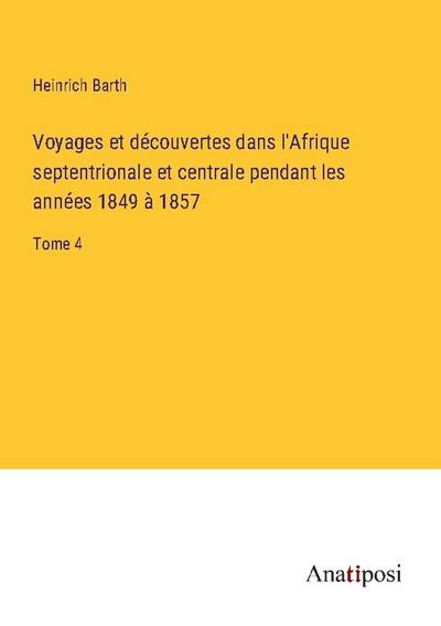 Voyages et découvertes dans l’Afrique septentrionale et centrale pendant les années 1849 à 1857