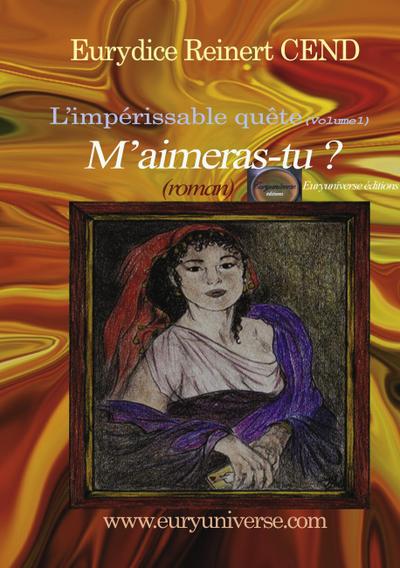 M’aimeras-tu ? L’impérissable quête (Volume1)