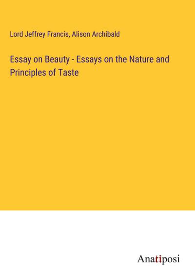 Essay on Beauty - Essays on the Nature and Principles of Taste