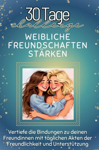 Weibliche Freundschaften stärken