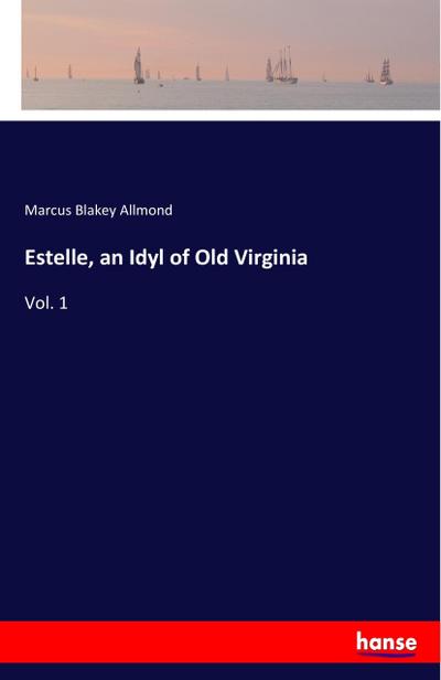 Estelle, an Idyl of Old Virginia