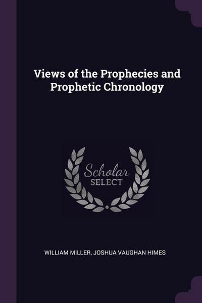 Views of the Prophecies and Prophetic Chronology