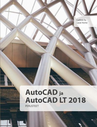 AutoCAD ja AutoCAD LT 2018 perusteet - Lasse Home