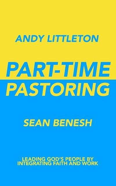 Part-Time Pastoring: Leading God’s People by Integrating Faith and Work