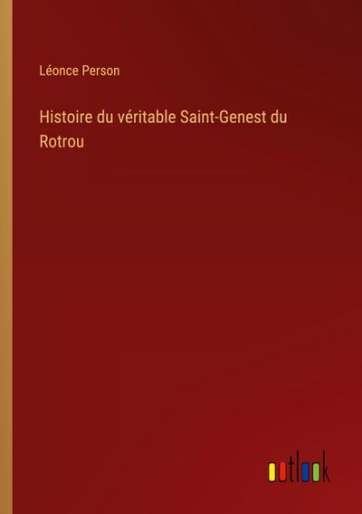 Histoire du véritable Saint-Genest du Rotrou