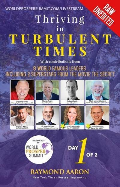 Thriving In Turbulent Times - Day 1 of 2: With Contributions From 8 World Famous Leaders including 2 Superstars from the Movie ’The Secret’