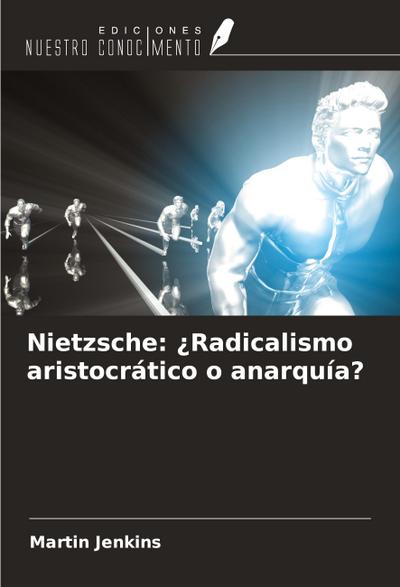Nietzsche: ¿Radicalismo aristocrático o anarquía?