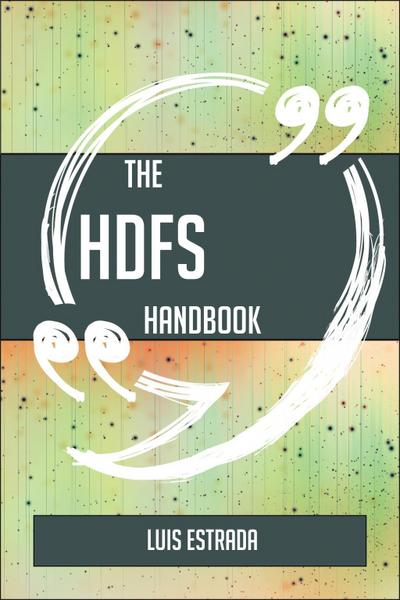 The HDFS Handbook - Everything You Need To Know About HDFS