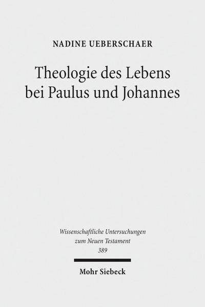 Theologie des Lebens bei Paulus und Johannes