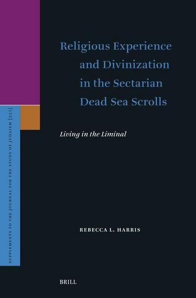 Religious Experience and Divinization in the Sectarian Dead Sea Scrolls