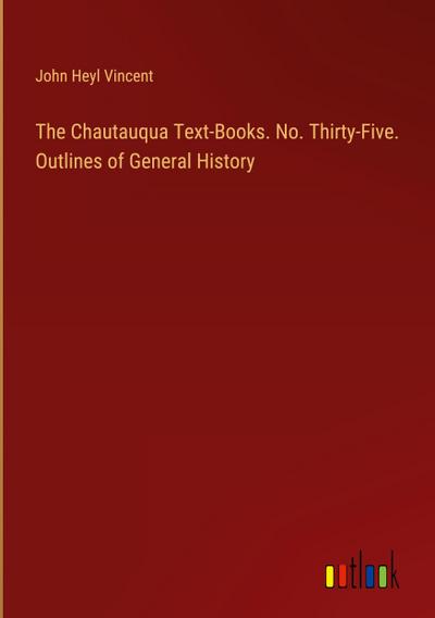 The Chautauqua Text-Books. No. Thirty-Five. Outlines of General History