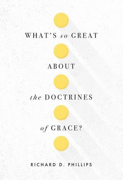 What’s So Great about the Doctrines of Grace?