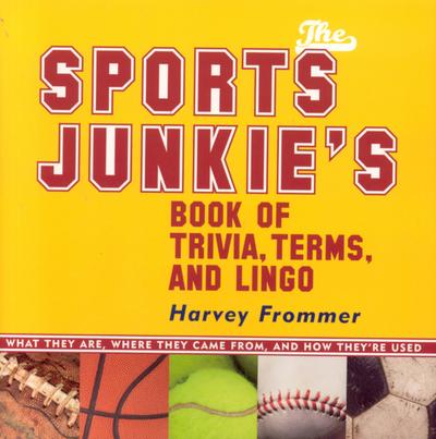 The Sports Junkie’s Book of Trivia, Terms, and Lingo