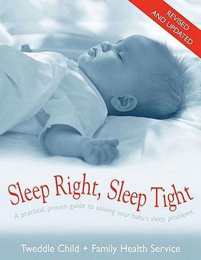 Sleep Right, Sleep Tight: A Practical, Proven Guide to Solving Your Baby’s Sleep Problems