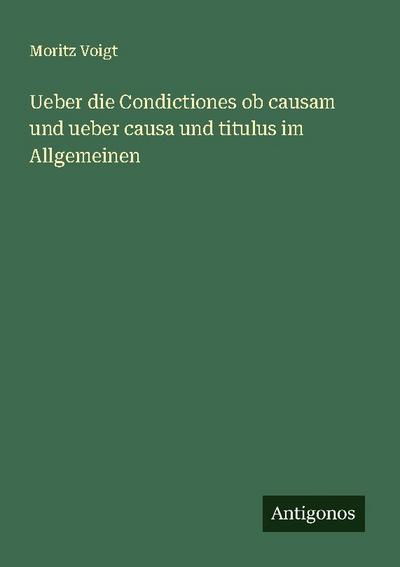 Ueber die Condictiones ob causam und ueber causa und titulus im Allgemeinen