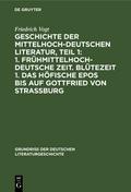 Geschichte der Mittelhochdeutschen Literatur, Teil 1: 1. Frühmittelhochdeutsche Zeit. Blütezeit 1. Das höfische Epos bis auf Gottfried von Strassburg