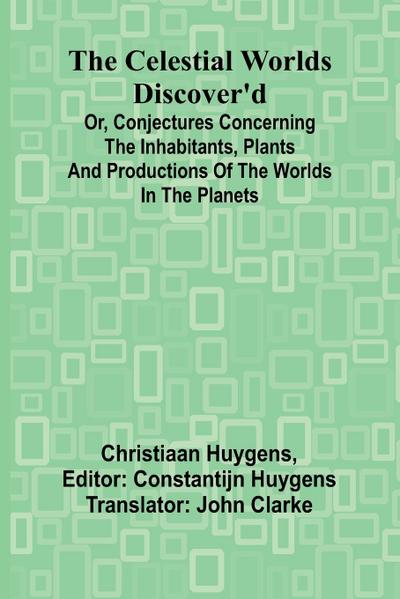 The Celestial worlds discover’d