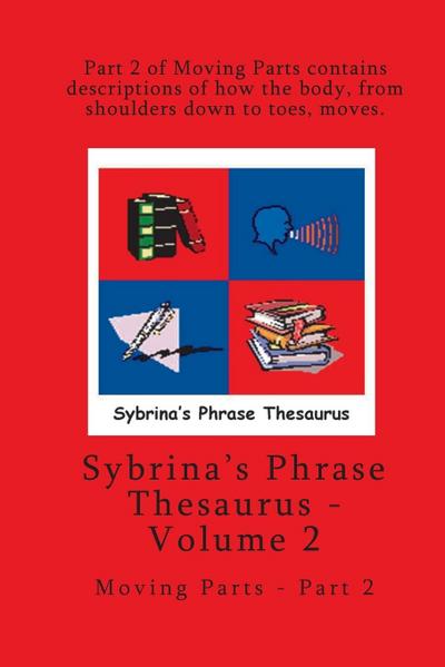 Volume 2 - Sybrina’s Phrase Thesaurus - Moving Parts - Part 2