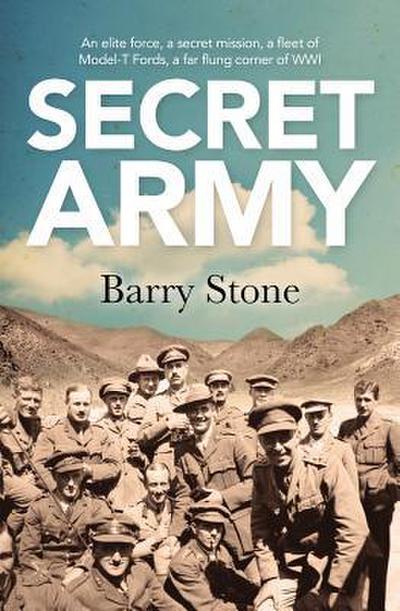 Secret Army: An Elite Force, a Secret Mission, a Fleet of Model-T Fords, a Far Flung Corner of Wwi