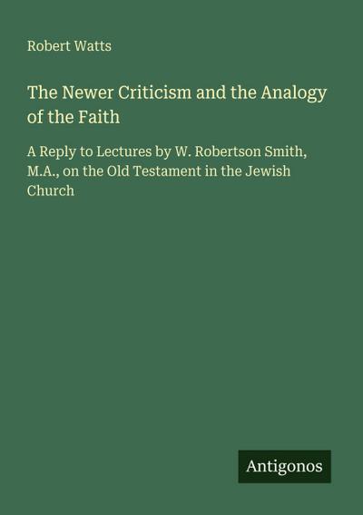 The Newer Criticism and the Analogy of the Faith