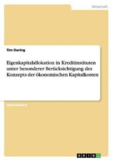 Eigenkapitalallokation in Kreditinstituten unter besonderer Berücksichtigung des Konzepts der ökonomischen Kapitalkosten
